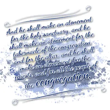 Leviticus 16:33 – And he shall make an atonement for the holy sanctuary, and he shall make an atonement for the tabernacle of the congregation, and for the altar, and…
