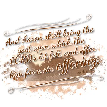 Leviticus 16:9 – And Aaron shall bring the goat upon which the LORD's lot fell, and offer him for a sin offering.