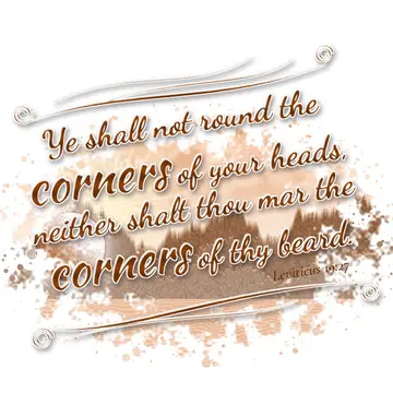 Leviticus 19:27 – Ye shall not round the corners of your heads, neither shalt thou mar the corners of thy beard.