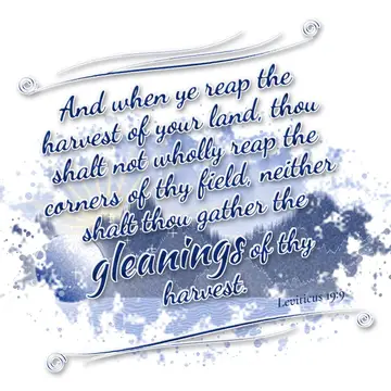 Leviticus 19:9 – And when ye reap the harvest of your land, thou shalt not wholly reap the corners of thy field, neither shalt thou gather the gleanings of thy…