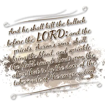 Leviticus 1:5 – And he shall kill the bullock before the LORD: and the priests, Aaron's sons, shall bring the blood, and sprinkle the blood round about upon the…