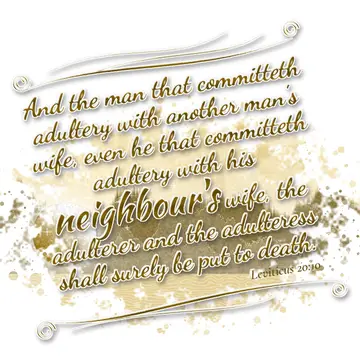 Leviticus 20:10 – And the man that committeth adultery with another man's wife, even he that committeth adultery with his neighbour's wife, the adulterer and the…