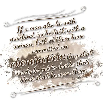Leviticus 20:13 – If a man also lie with mankind, as he lieth with a woman, both of them have committed an abomination: they shall surely be put to death; their blood…