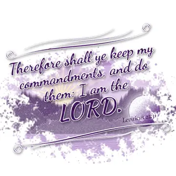 Leviticus 22:31 – Therefore shall ye keep my commandments, and do them: I am the LORD.