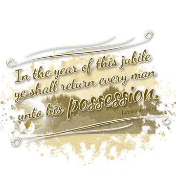 Leviticus 25:13 – In the year of this jubile ye shall return every man unto his possession.