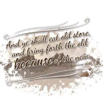 Leviticus 26:10 – And ye shall eat old store, and bring forth the old because of the new.