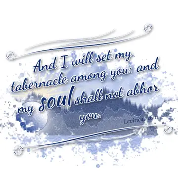 Leviticus 26:11 – And I will set my tabernacle among you: and my soul shall not abhor you.
