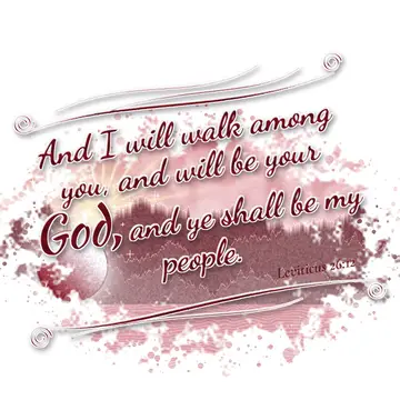 Leviticus 26:12 – And I will walk among you, and will be your God, and ye shall be my people.