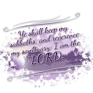 Leviticus 26:2 – Ye shall keep my sabbaths, and reverence my sanctuary: I am the LORD.