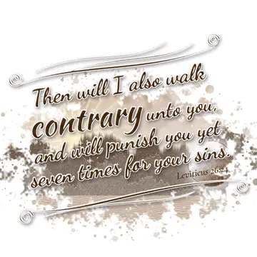 Leviticus 26:24 – Then will I also walk contrary unto you, and will punish you yet seven times for your sins.
