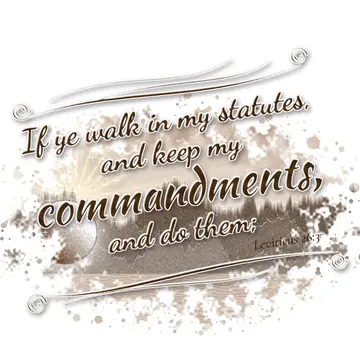 Leviticus 26:3 – If ye walk in my statutes, and keep my commandments, and do them;