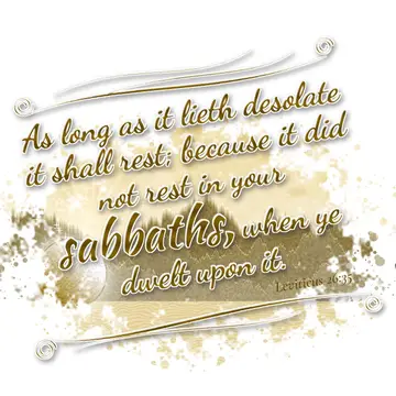 Leviticus 26:35 – As long as it lieth desolate it shall rest; because it did not rest in your sabbaths, when ye dwelt upon it.