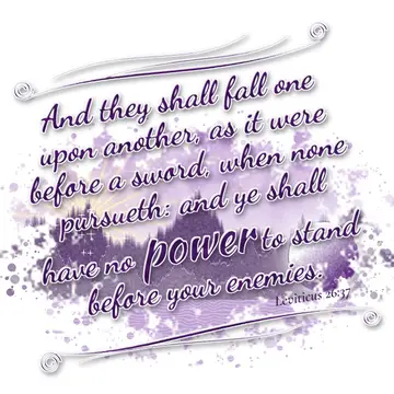 Leviticus 26:37 – And they shall fall one upon another, as it were before a sword, when none pursueth: and ye shall have no power to stand before your enemies.