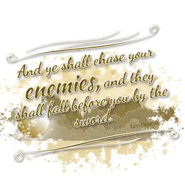 Leviticus 26:7 – And ye shall chase your enemies, and they shall fall before you by the sword.