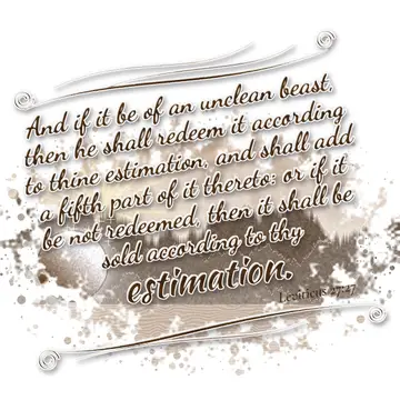 Leviticus 27:27 – And if it be of an unclean beast, then he shall redeem it according to thine estimation, and shall add a fifth part of it thereto: or if it be not…