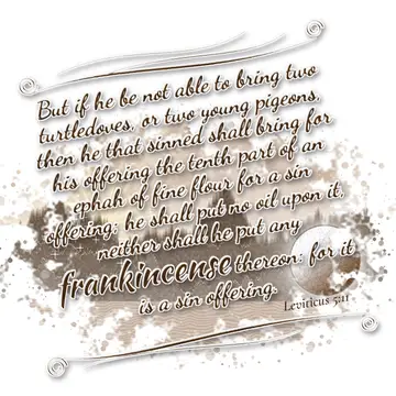 Leviticus 5:11 – But if he be not able to bring two turtledoves, or two young pigeons, then he that sinned shall bring for his offering the tenth part of an ephah of…