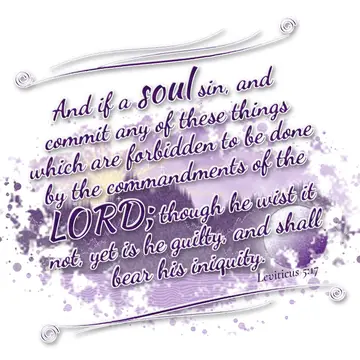 Leviticus 5:17 – And if a soul sin, and commit any of these things which are forbidden to be done by the commandments of the LORD; though he wist it not, yet is he…