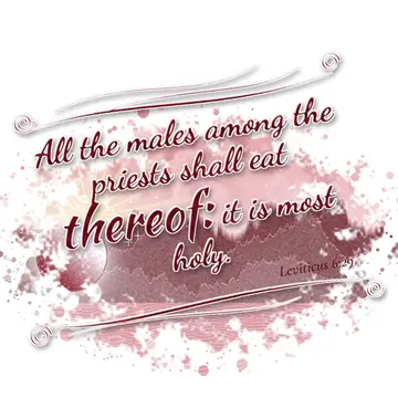 Leviticus 6:29 – All the males among the priests shall eat thereof: it is most holy.