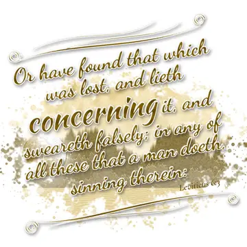 Leviticus 6:3 – Or have found that which was lost, and lieth concerning it, and sweareth falsely; in any of all these that a man doeth, sinning therein: