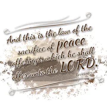Leviticus 7:11 – And this is the law of the sacrifice of peace offerings, which he shall offer unto the LORD.