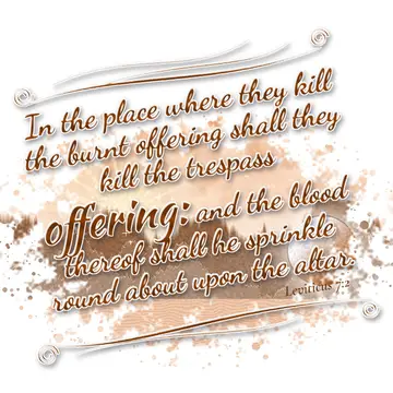 Leviticus 7:2 – In the place where they kill the burnt offering shall they kill the trespass offering: and the blood thereof shall he sprinkle round about upon the…