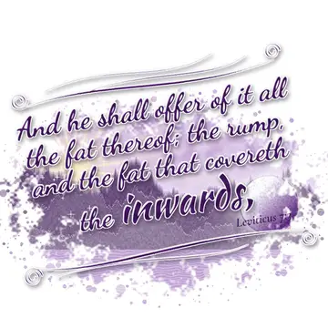 Leviticus 7:3 – And he shall offer of it all the fat thereof; the rump, and the fat that covereth the inwards,