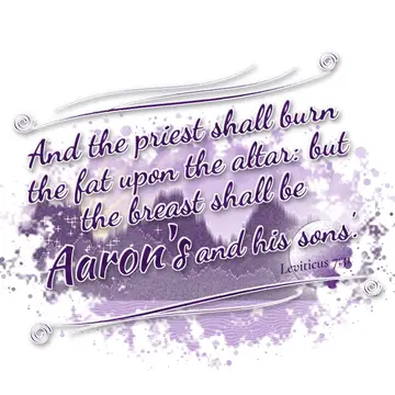 Leviticus 7:31 – And the priest shall burn the fat upon the altar: but the breast shall be Aaron's and his sons'.