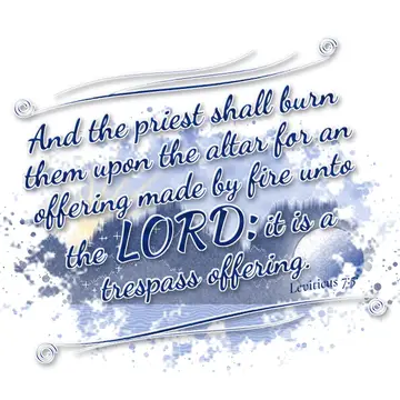 Leviticus 7:5 – And the priest shall burn them upon the altar for an offering made by fire unto the LORD: it is a trespass offering.