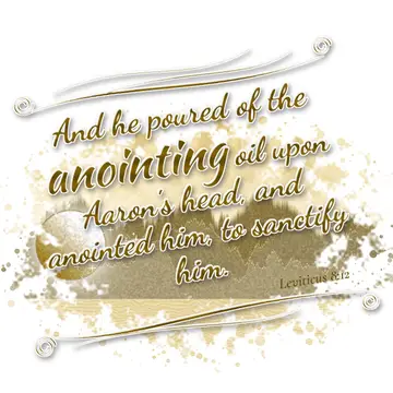 Leviticus 8:12 – And he poured of the anointing oil upon Aaron's head, and anointed him, to sanctify him.
