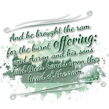 Leviticus 8:18 – And he brought the ram for the burnt offering: and Aaron and his sons laid their hands upon the head of the ram.