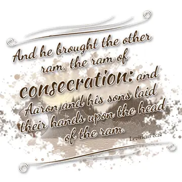 Leviticus 8:22 – And he brought the other ram, the ram of consecration: and Aaron and his sons laid their hands upon the head of the ram.