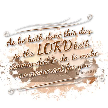 Leviticus 8:34 – As he hath done this day, so the LORD hath commanded to do, to make an atonement for you.