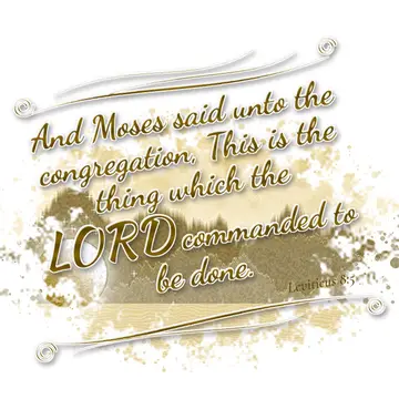 Leviticus 8:5 – And Moses said unto the congregation, This is the thing which the LORD commanded to be done.
