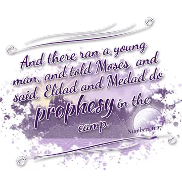 Numbers 11:27 – And there ran a young man, and told Moses, and said, Eldad and Medad do prophesy in the camp.