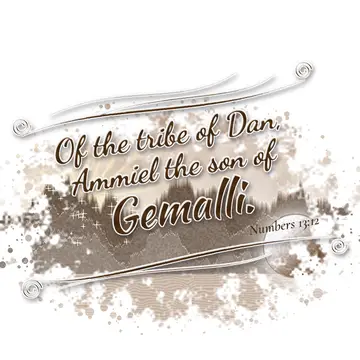 Numbers 13:12 – Of the tribe of Dan, Ammiel the son of Gemalli.
