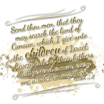 Numbers 13:2 – Send thou men, that they may search the land of Canaan, which I give unto the children of Israel: of every tribe of their fathers shall ye send a…