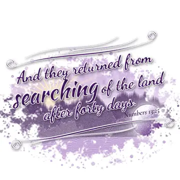 Numbers 13:25 – And they returned from searching of the land after forty days.