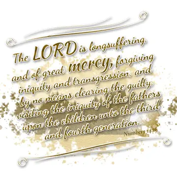 Numbers 14:18 – The LORD is longsuffering, and of great mercy, forgiving iniquity and transgression, and by no means clearing the guilty, visiting the iniquity of…