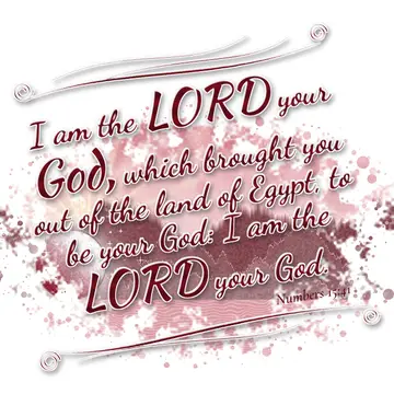 Numbers 15:41 – I am the LORD your God, which brought you out of the land of Egypt, to be your God: I am the LORD your God.