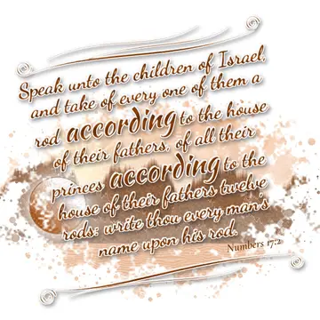 Numbers 17:2 – Speak unto the children of Israel, and take of every one of them a rod according to the house of their fathers, of all their princes according to the…