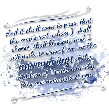 Numbers 17:5 – And it shall come to pass, that the man's rod, whom I shall choose, shall blossom: and I will make to cease from me the murmurings of the children of…