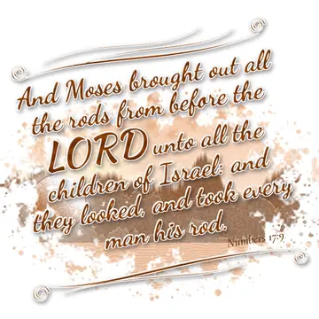 Numbers 17:9 – And Moses brought out all the rods from before the LORD unto all the children of Israel: and they looked, and took every man his rod.