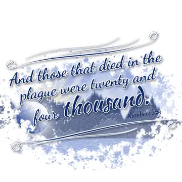 Numbers 25:9 – And those that died in the plague were twenty and four thousand.