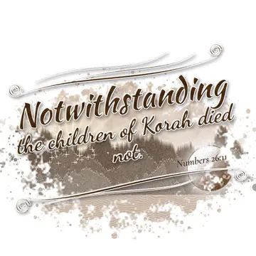 Numbers 26:11 – Notwithstanding the children of Korah died not.