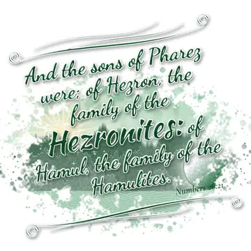 Numbers 26:21 – And the sons of Pharez were; of Hezron, the family of the Hezronites: of Hamul, the family of the Hamulites.