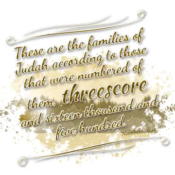 Numbers 26:22 – These are the families of Judah according to those that were numbered of them, threescore and sixteen thousand and five hundred.