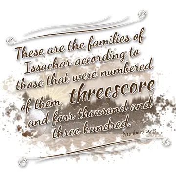 Numbers 26:25 – These are the families of Issachar according to those that were numbered of them, threescore and four thousand and three hundred.