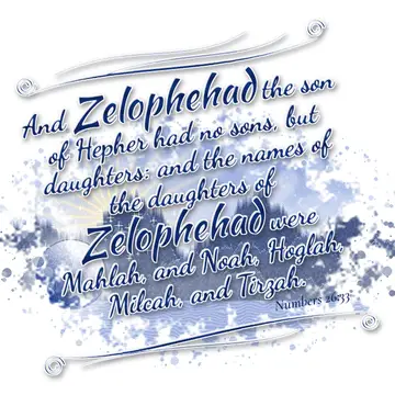 Numbers 26:33 – And Zelophehad the son of Hepher had no sons, but daughters: and the names of the daughters of Zelophehad were Mahlah, and Noah, Hoglah, Milcah, and…
