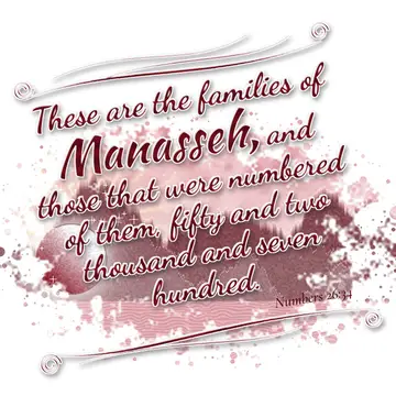 Numbers 26:34 – These are the families of Manasseh, and those that were numbered of them, fifty and two thousand and seven hundred.