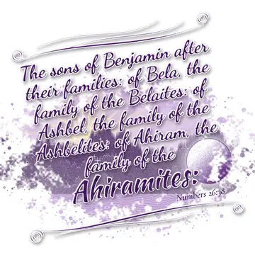 Numbers 26:38 – The sons of Benjamin after their families: of Bela, the family of the Belaites: of Ashbel, the family of the Ashbelites: of Ahiram, the family of the…
